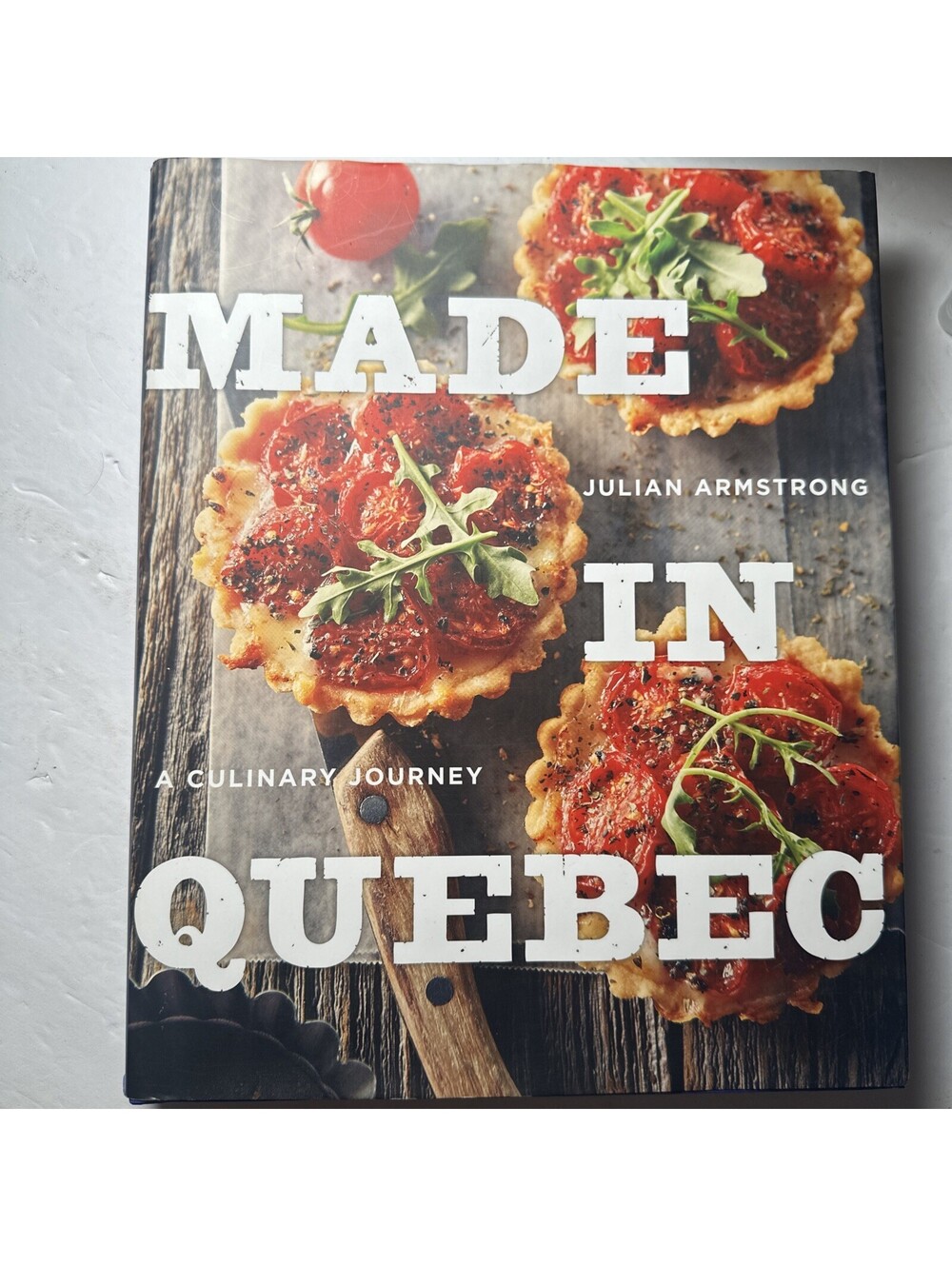 Made in Quebec A Culinary Journey Julian Armstrong 2014 Hardcover Cookbook